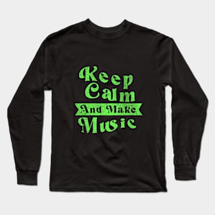 Keep Calm And Make Music V.2 Long Sleeve T-Shirt